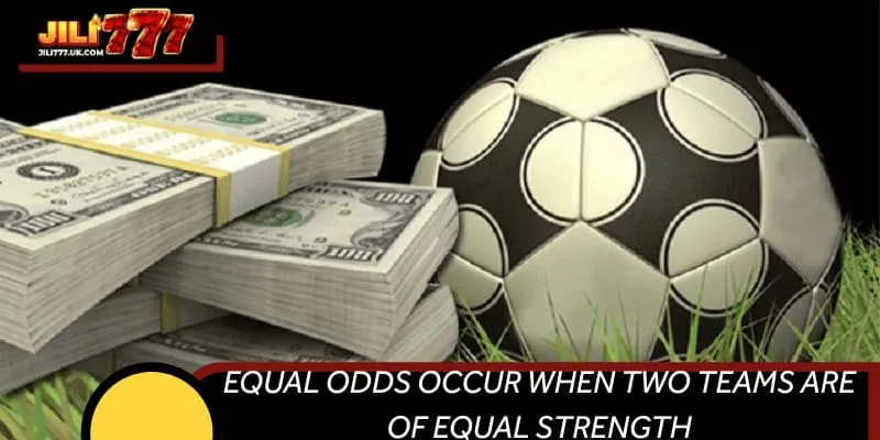 Equal odds occur when two teams are of equal strength.