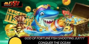 God Of Fortune Fish Shooting JIJI777 Conquer The Ocean