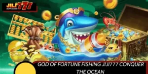 God Of Fortune Fishing JILI777 Conquer The Ocean