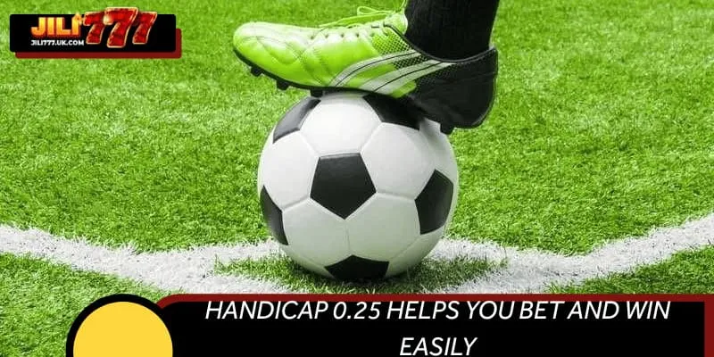 Handicap 0.25 helps you bet and win easily