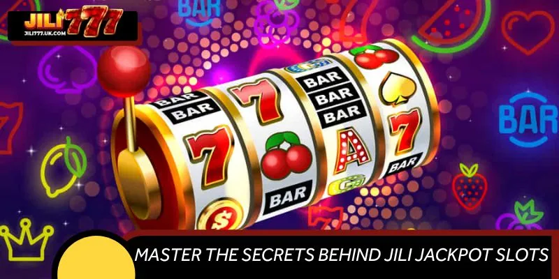 Master the Secrets Behind JILI Jackpot Slots at JILI777