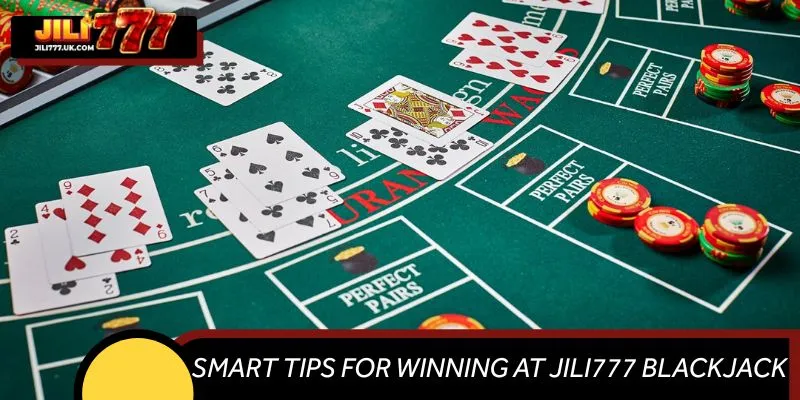 Smart Tips for Winning at JILI777 Blackjack