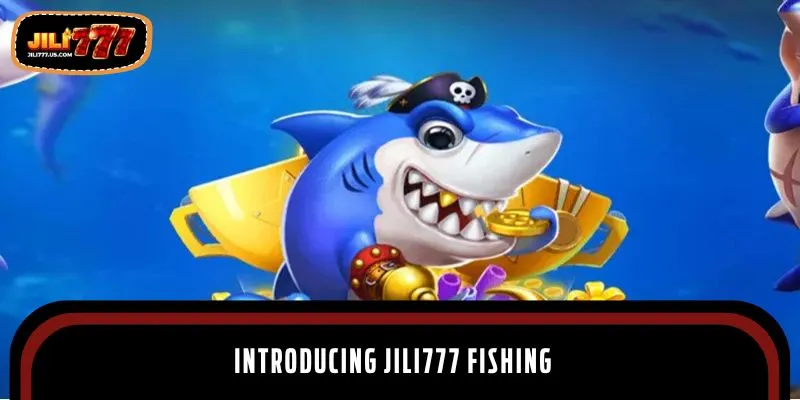 Introducing JILI777 fishing