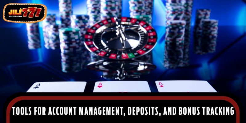 Tools for account management, deposits, and bonus tracking