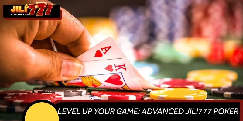 Level Up Your Game: Advanced JILI777 Poker Strategies