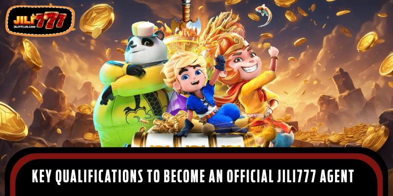 Key qualifications and basic criteria to become an official jili777 agent