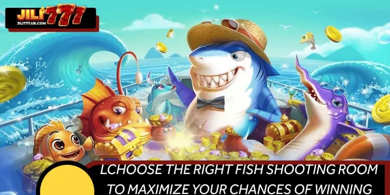 LChoose the right fish shooting room to maximize your chances of winning