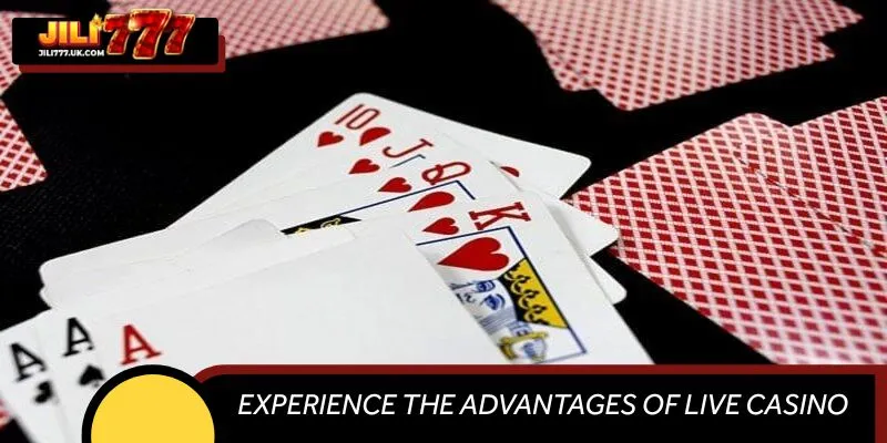 Experience the Advantages of Live Casino at JILI777