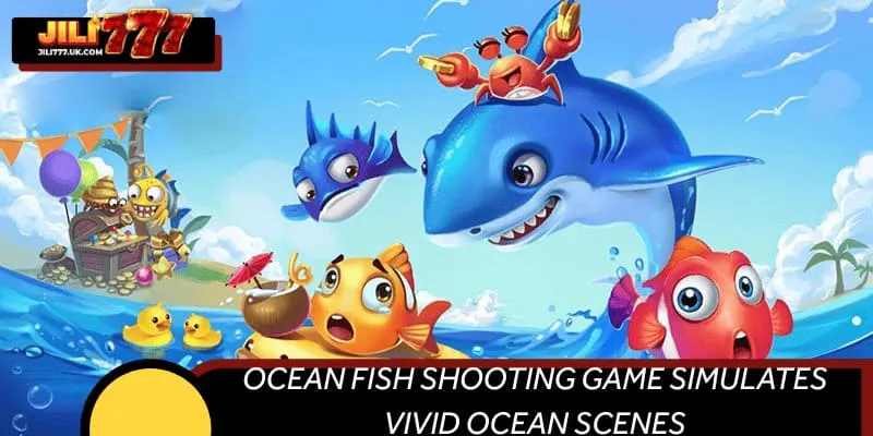Ocean fish shooting game simulates vivid ocean scenes