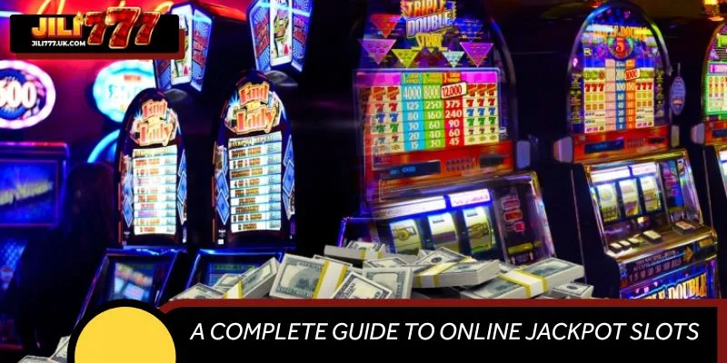 A Complete Guide to Online Jackpot Slots at JILI777