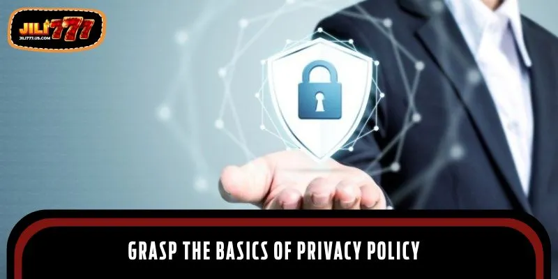 Grasp the basics of privacy policy