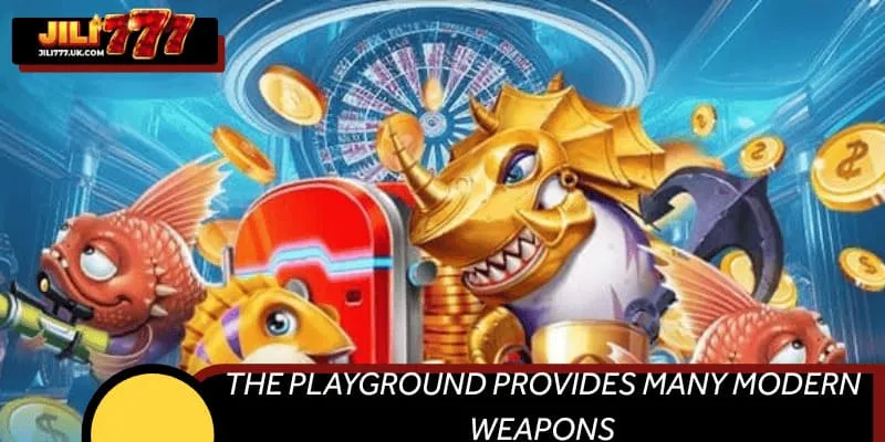 The playground provides many modern weapons
