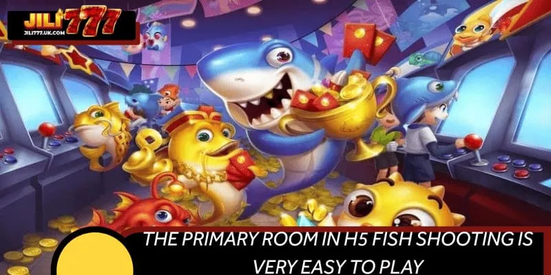 The primary room in H5 fish shooting is very easy to play