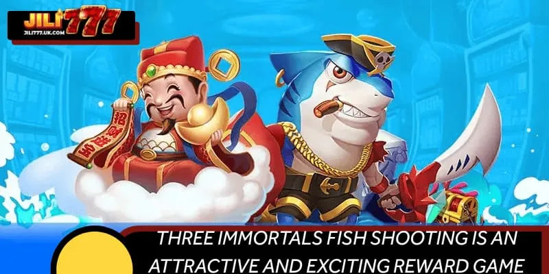 Three Immortals Fish Shooting is an attractive and exciting reward game.