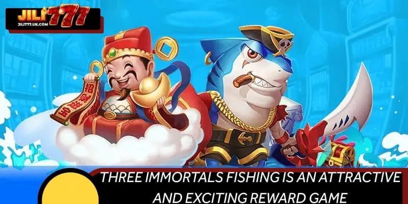 Three Immortals Fishing is an attractive and exciting reward game