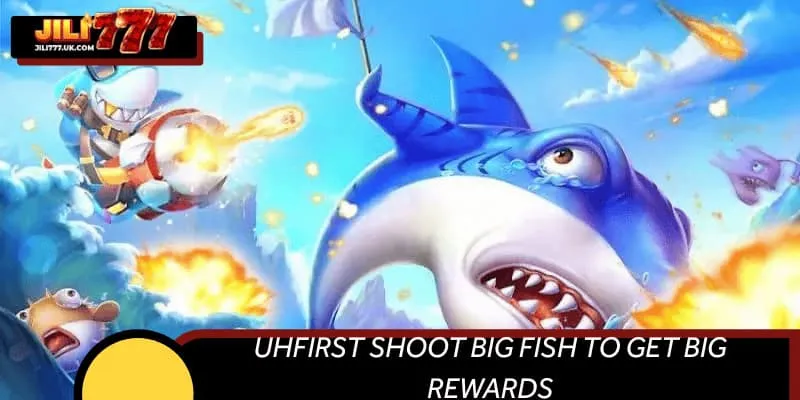 UhFirst shoot big fish to get big rewards